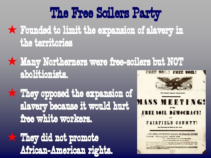 The Free Soilers Party ß Founded to limit the expansion of slavery in the