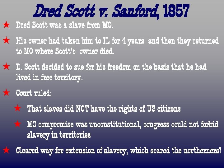 Dred Scott v. Sanford, 1857 ß Dred Scott was a slave from MO. ß