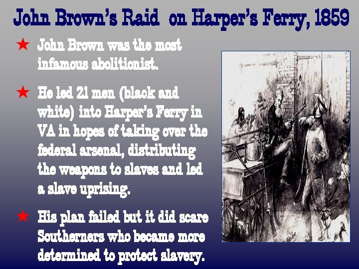 John Brown’s Raid on Harper’s Ferry, 1859 ß John Brown was the most infamous