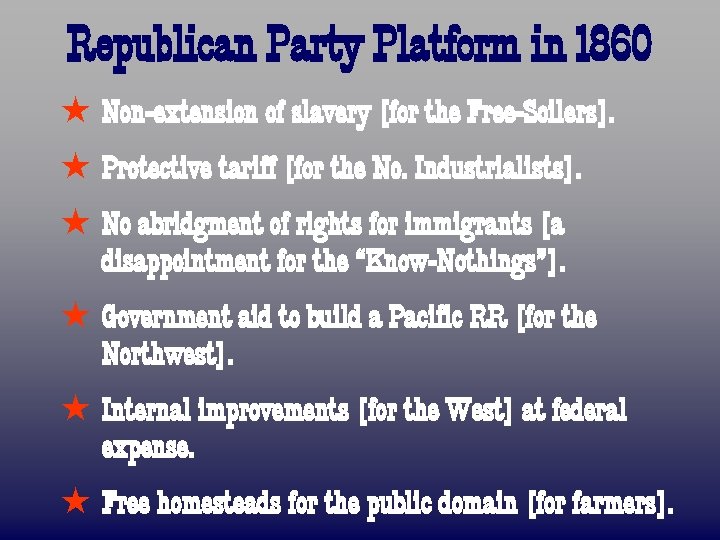 Republican Party Platform in 1860 ß Non-extension of slavery [for the Free-Soilers]. ß Protective