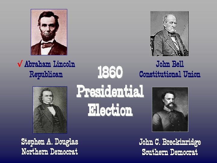 √ Abraham Lincoln Republican John Bell Constitutional Union 1860 Presidential Election Stephen A. Douglas