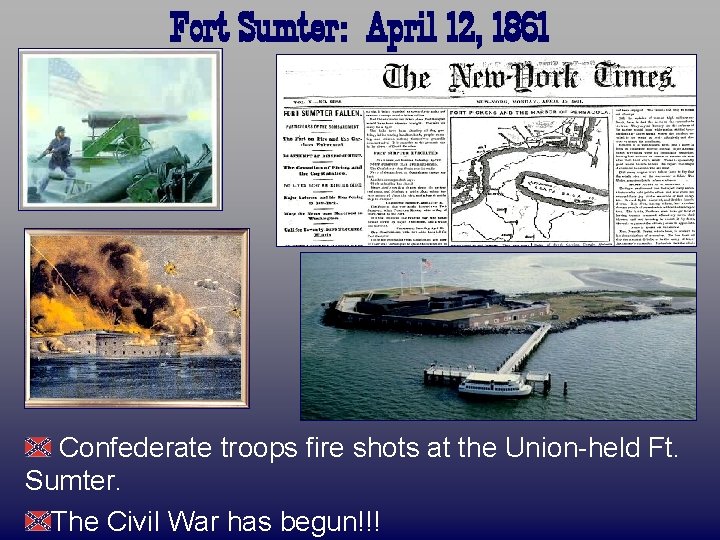 Fort Sumter: April 12, 1861 Confederate troops fire shots at the Union-held Ft. Sumter.