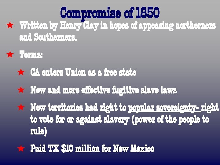 Compromise of 1850 ß Written by Henry Clay in hopes of appeasing northerners and