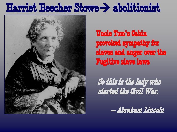 Harriet Beecher Stowe abolitionist Uncle Tom’s Cabin provoked sympathy for slaves and anger over