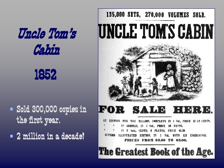 Uncle Tom’s Cabin 1852 § Sold 300, 000 copies in the first year. §