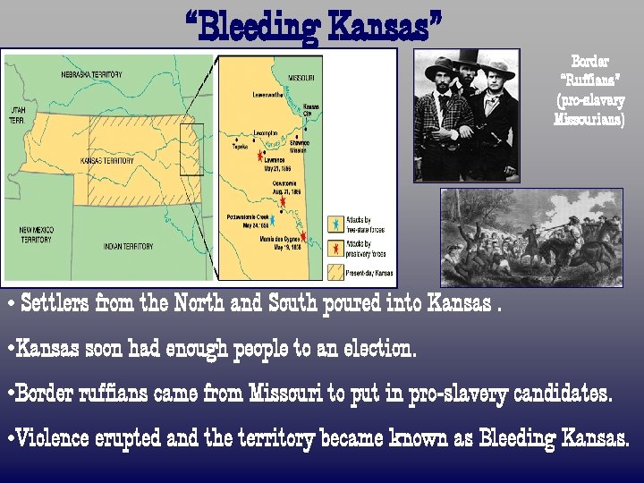 “Bleeding Kansas” Border “Ruffians” (pro-slavery Missourians) • Settlers from the North and South poured