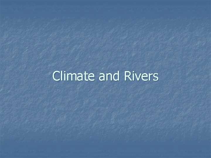 Climate and Rivers 