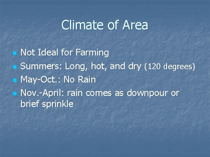 Climate of Area n n Not Ideal for Farming Summers: Long, hot, and dry