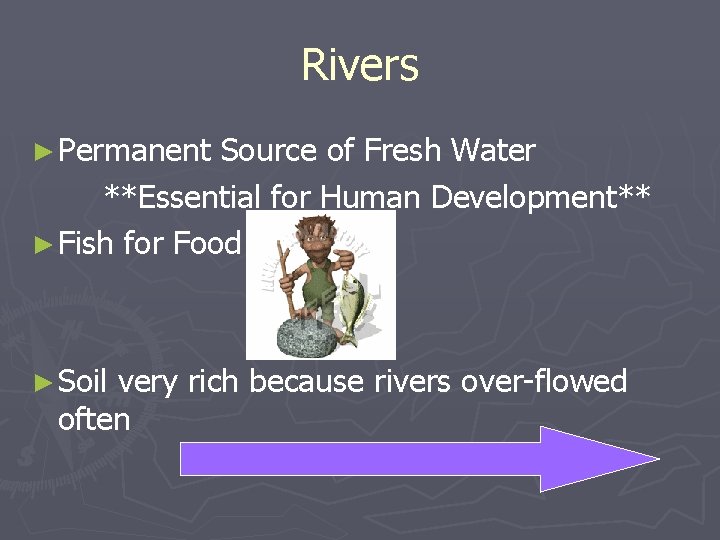 Rivers ► Permanent Source of Fresh Water **Essential for Human Development** ► Fish for