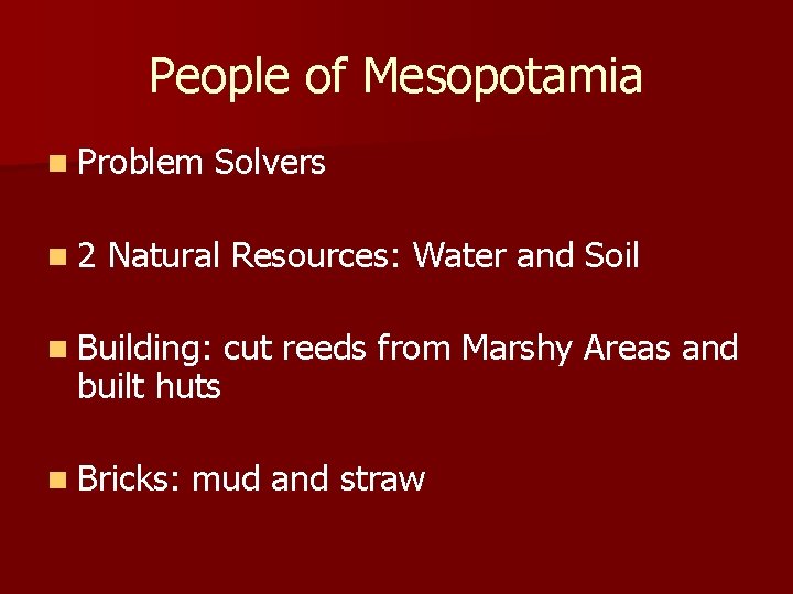 People of Mesopotamia n Problem n 2 Solvers Natural Resources: Water and Soil n