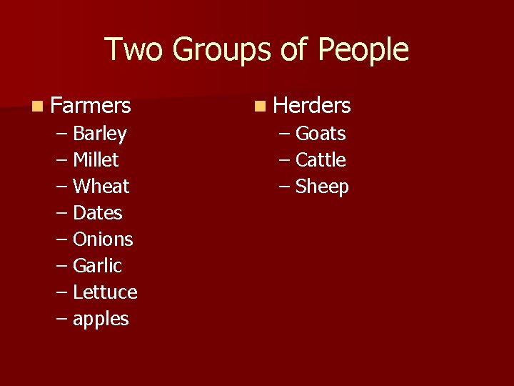 Two Groups of People n Farmers n Herders – Barley – Millet – Wheat