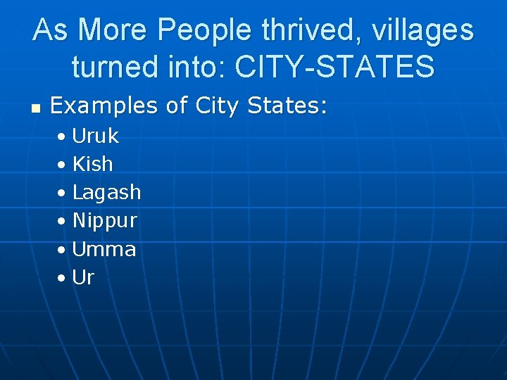 As More People thrived, villages turned into: CITY-STATES n Examples of City States: •