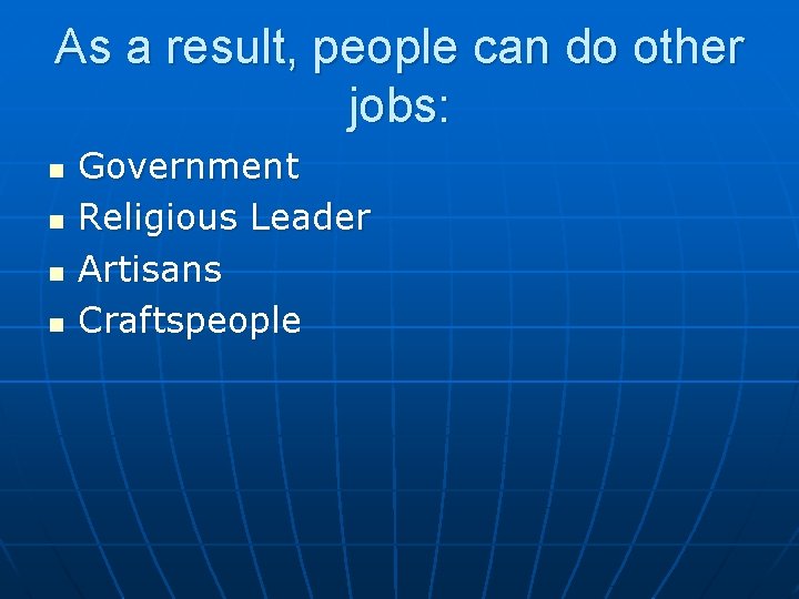 As a result, people can do other jobs: n n Government Religious Leader Artisans