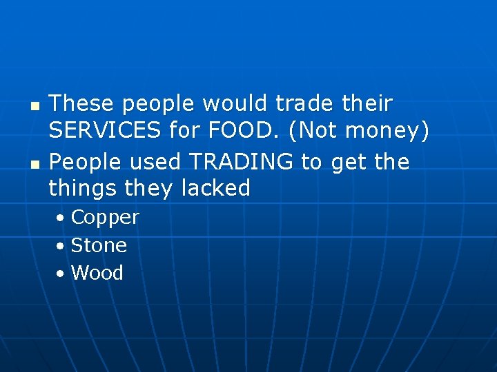 n n These people would trade their SERVICES for FOOD. (Not money) People used