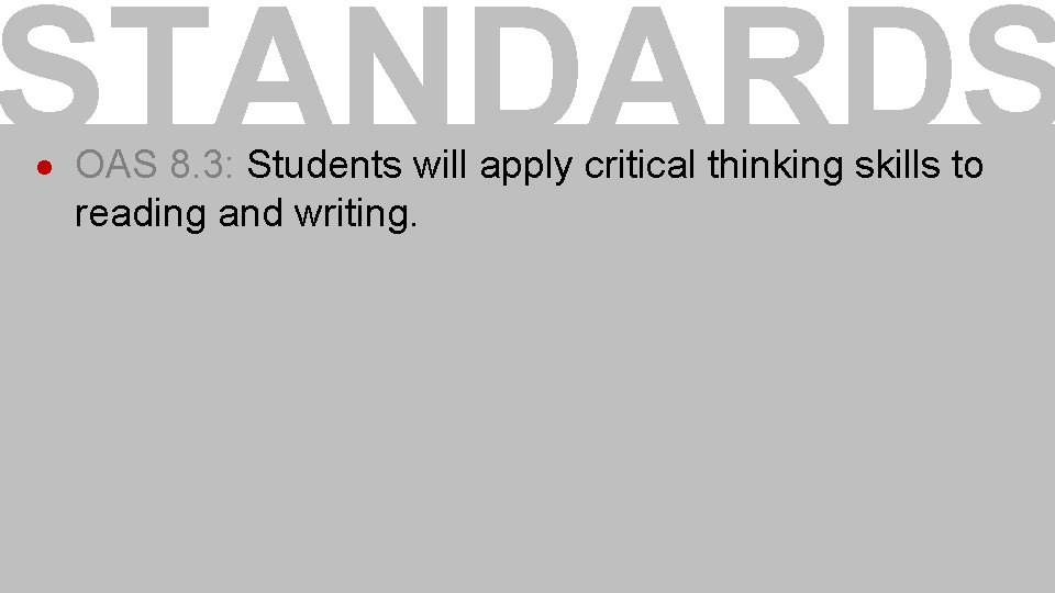 STANDARDS · OAS 8. 3: Students will apply critical thinking skills to reading and