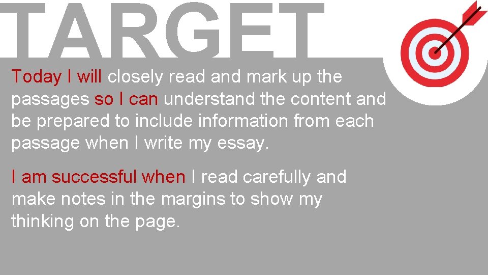 TARGET Today I will closely read and mark up the passages so I can