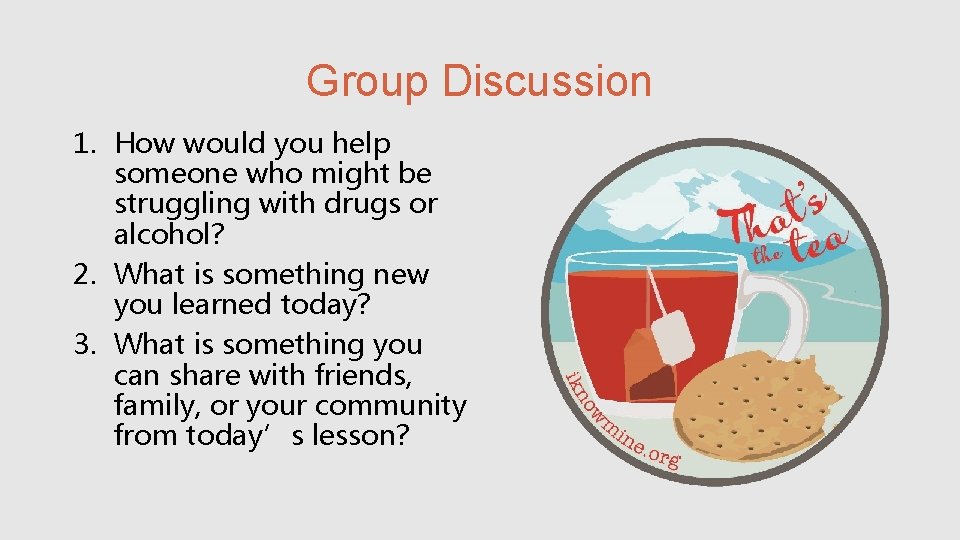 Group Discussion 1. How would you help someone who might be struggling with drugs