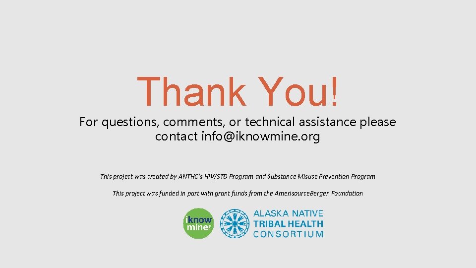 Thank You! For questions, comments, or technical assistance please contact info@iknowmine. org This project