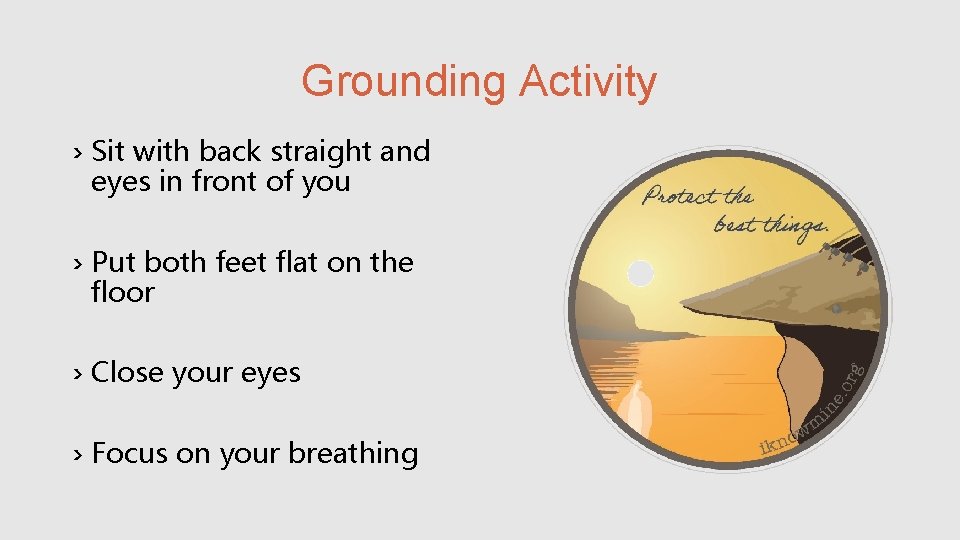 Grounding Activity › Sit with back straight and eyes in front of you ›