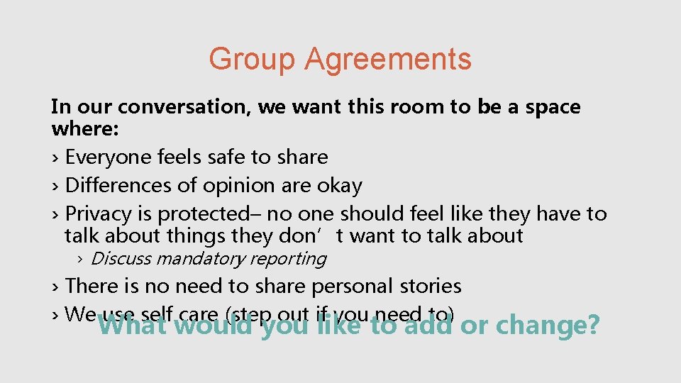 Group Agreements In our conversation, we want this room to be a space where: