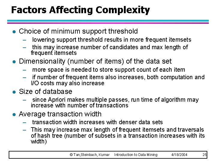 Factors Affecting Complexity l Choice of minimum support threshold – – l Dimensionality (number