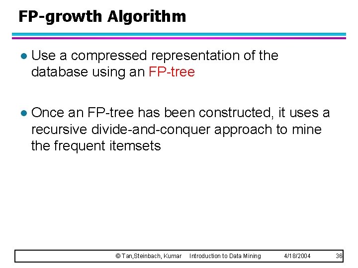 FP-growth Algorithm l Use a compressed representation of the database using an FP-tree l