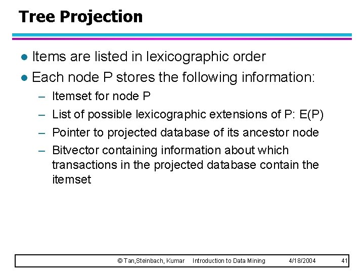 Tree Projection Items are listed in lexicographic order l Each node P stores the