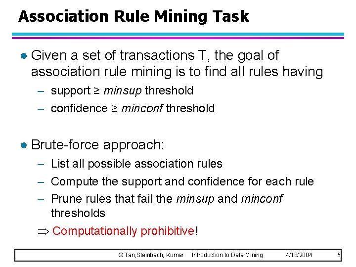 Association Rule Mining Task l Given a set of transactions T, the goal of