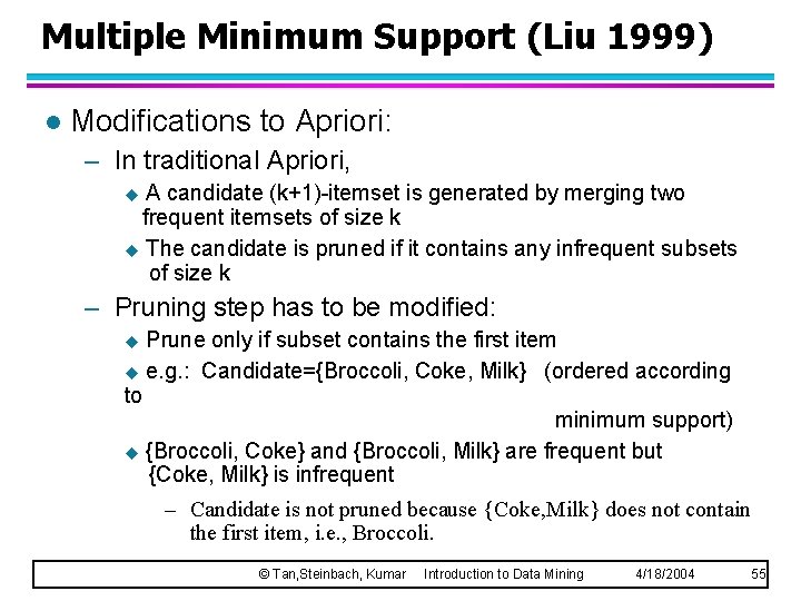 Multiple Minimum Support (Liu 1999) l Modifications to Apriori: – In traditional Apriori, A