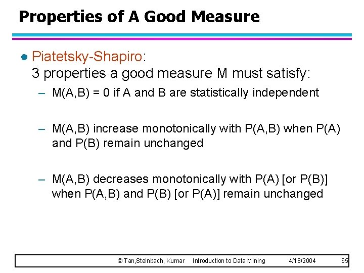 Properties of A Good Measure l Piatetsky-Shapiro: 3 properties a good measure M must