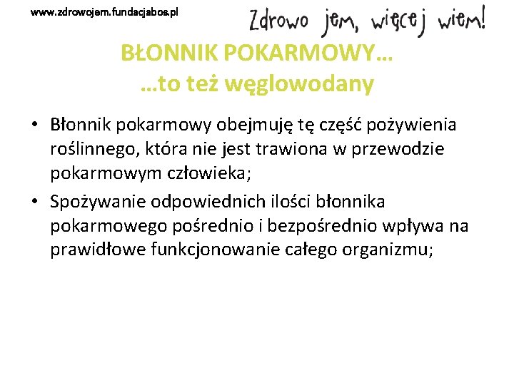 www. zdrowojem. fundacjabos. pl BŁONNIK POKARMOWY… …to też węglowodany • Błonnik pokarmowy obejmuję tę