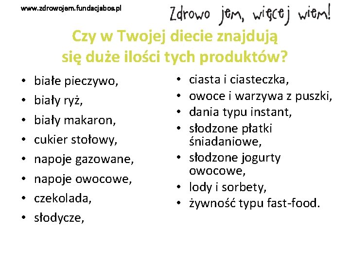 www. zdrowojem. fundacjabos. pl Czy w Twojej diecie znajdują się duże ilości tych produktów?