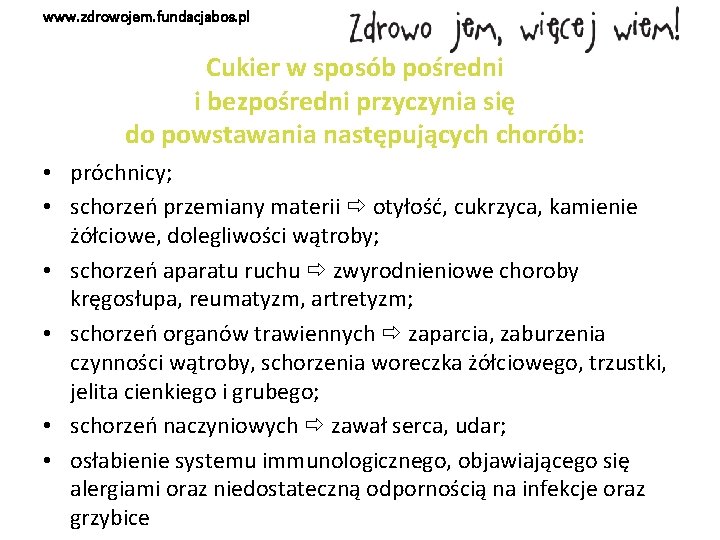 www. zdrowojem. fundacjabos. pl Cukier w sposób pośredni i bezpośredni przyczynia się do powstawania