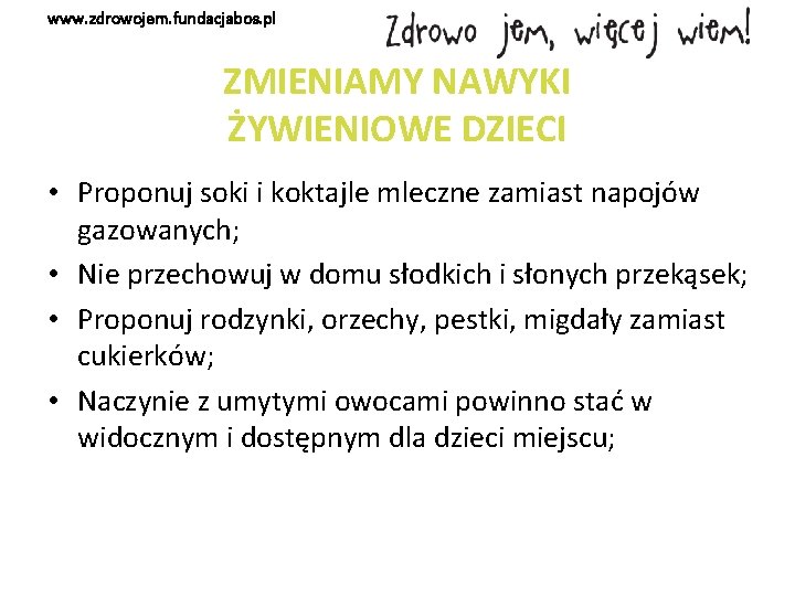 www. zdrowojem. fundacjabos. pl ZMIENIAMY NAWYKI ŻYWIENIOWE DZIECI • Proponuj soki i koktajle mleczne