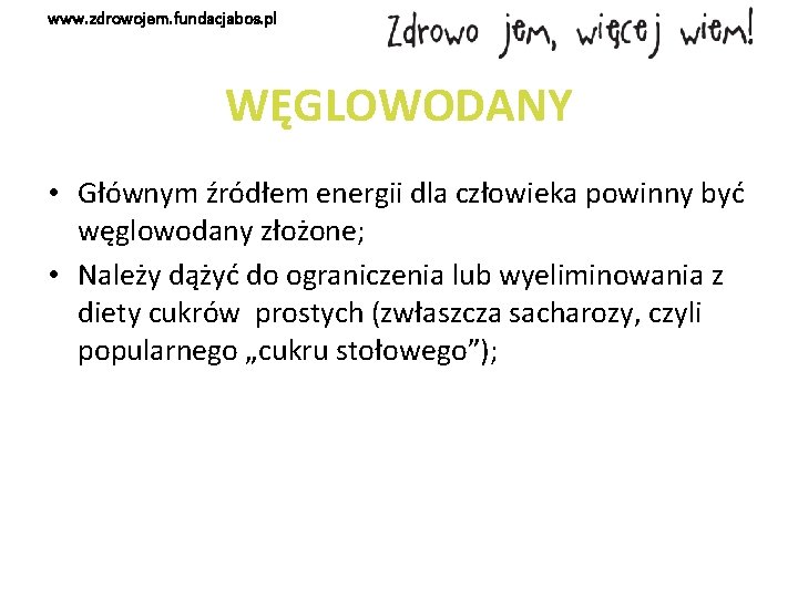 www. zdrowojem. fundacjabos. pl WĘGLOWODANY • Głównym źródłem energii dla człowieka powinny być węglowodany