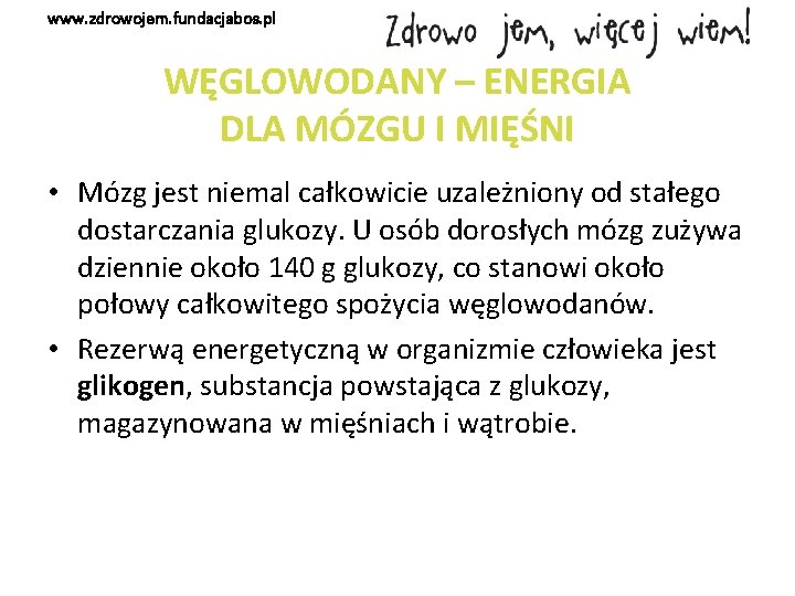 www. zdrowojem. fundacjabos. pl WĘGLOWODANY – ENERGIA DLA MÓZGU I MIĘŚNI • Mózg jest