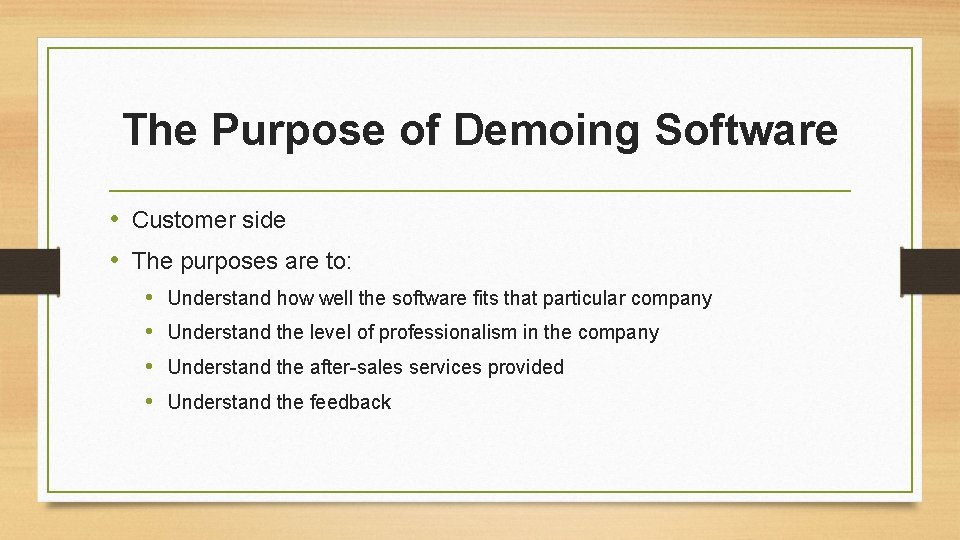 The Purpose of Demoing Software • Customer side • The purposes are to: •