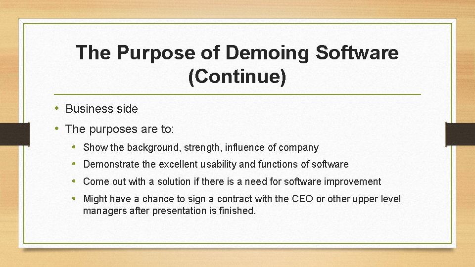 The Purpose of Demoing Software (Continue) • Business side • The purposes are to: