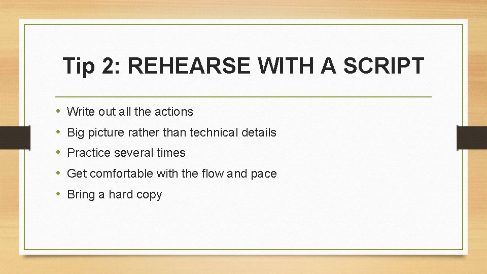 Tip 2: REHEARSE WITH A SCRIPT • • • Write out all the actions