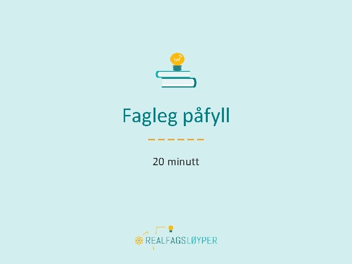 Fagleg påfyll 20 minutt 