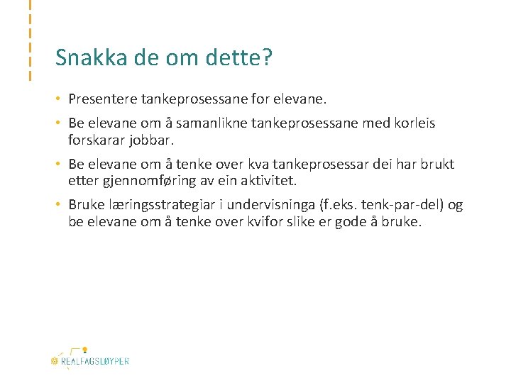 Snakka de om dette? • Presentere tankeprosessane for elevane. • Be elevane om å