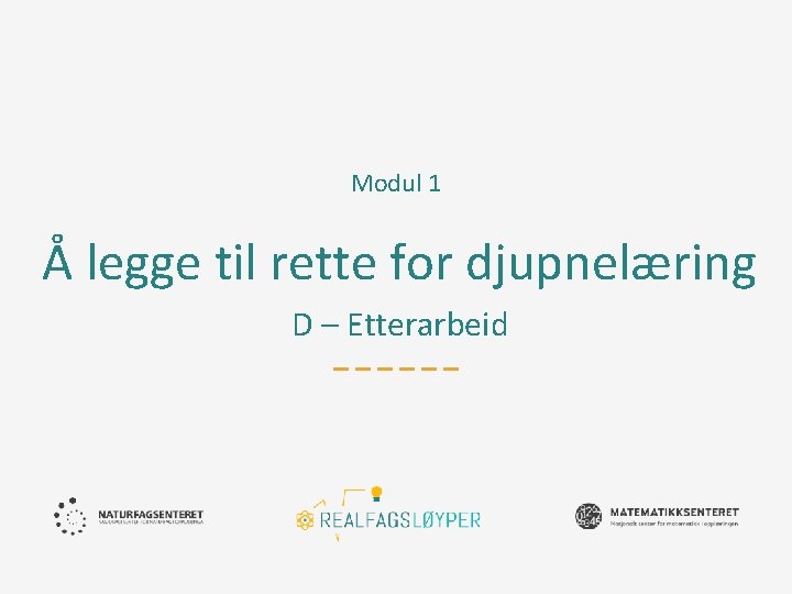 Modul 1 Å legge til rette for djupnelæring D – Etterarbeid 