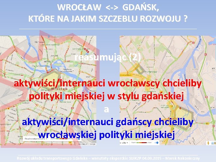 WROCŁAW <-> GDAŃSK, KTÓRE NA JAKIM SZCZEBLU ROZWOJU ? ___________________________________________ reasumując (2) aktywiści/internauci wrocławscy