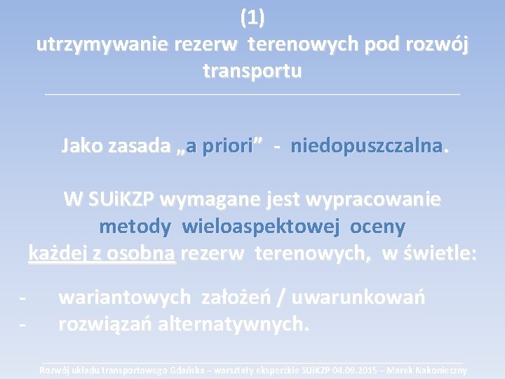 (1) utrzymywanie rezerw terenowych pod rozwój transportu ___________________________________________ Jako zasada „a priori” - niedopuszczalna.