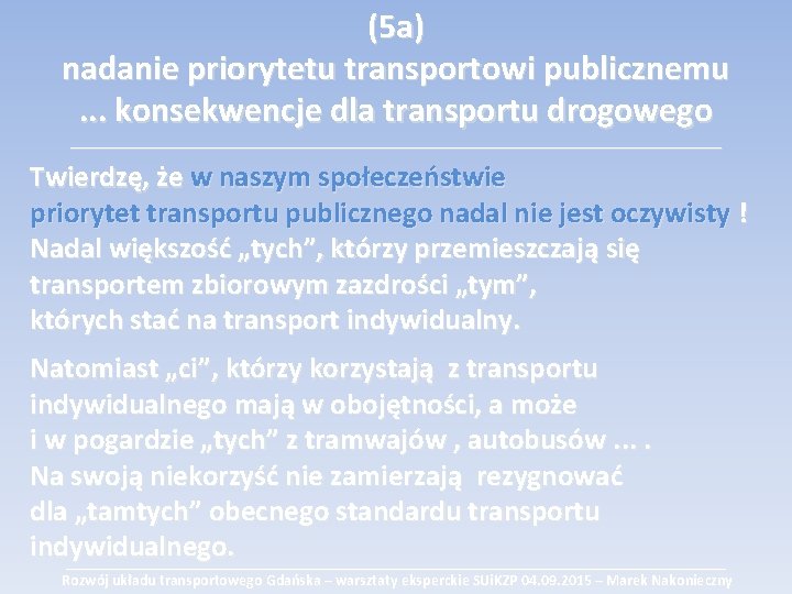 (5 a) nadanie priorytetu transportowi publicznemu. . . konsekwencje dla transportu drogowego ___________________________________________ Twierdzę,