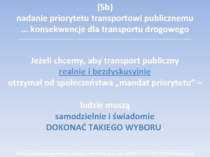 (5 b) nadanie priorytetu transportowi publicznemu. . . konsekwencje dla transportu drogowego ___________________________________________ Jeżeli