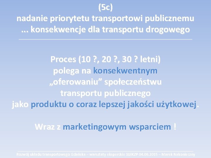 (5 c) nadanie priorytetu transportowi publicznemu. . . konsekwencje dla transportu drogowego ___________________________________________ Proces