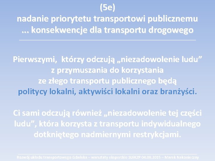 (5 e) nadanie priorytetu transportowi publicznemu. . . konsekwencje dla transportu drogowego ___________________________________________ Pierwszymi,