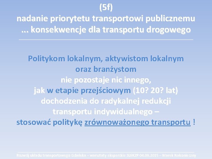(5 f) nadanie priorytetu transportowi publicznemu. . . konsekwencje dla transportu drogowego ___________________________________________ Politykom