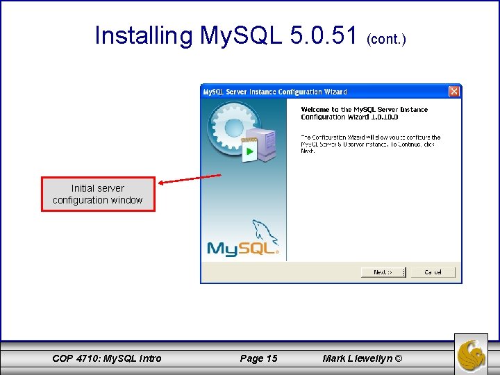 Installing My. SQL 5. 0. 51 (cont. ) Initial server configuration window COP 4710: